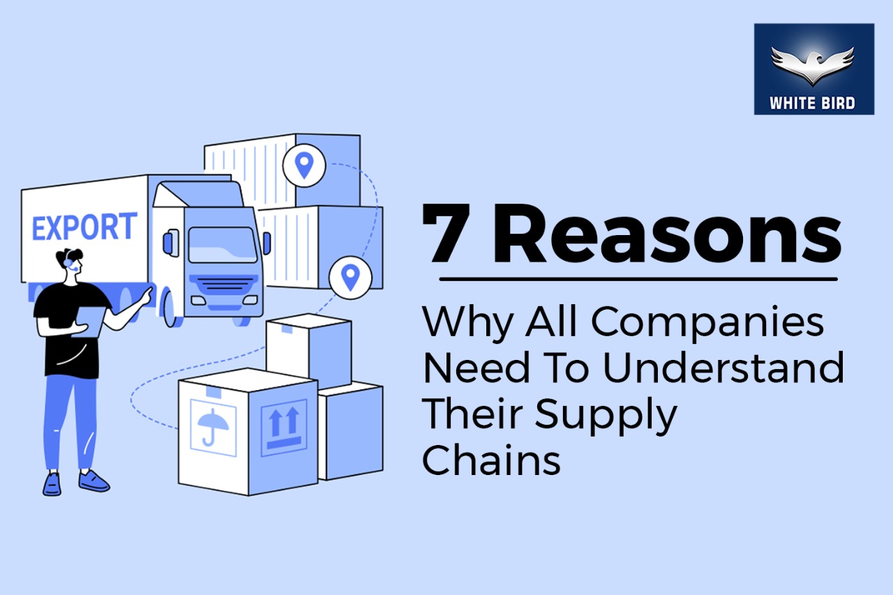 7 Reasons Why All Companies Need To Understand Their Supply Chains